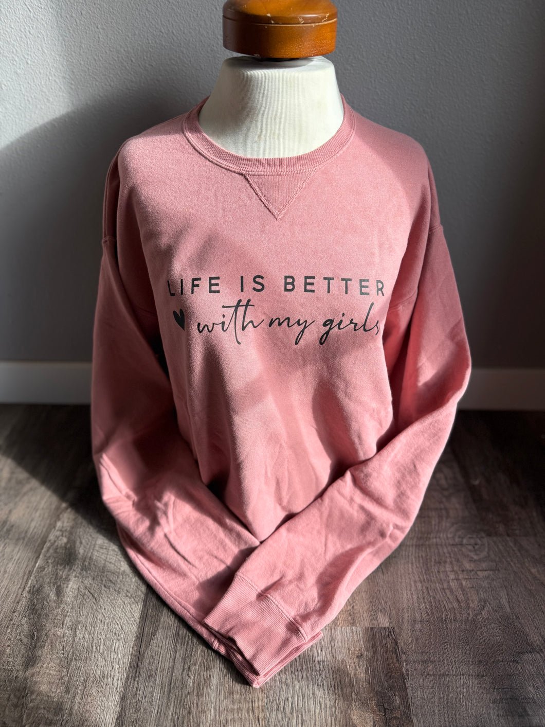 Life is Better with My Girls - Crewneck