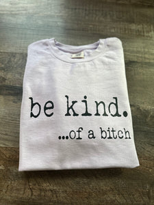 Be Kind....of a Bitch - Crewneck